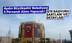 Aydın Büyükşehir Belediyesi 5 Personel Alımı Yapacak! İşte Başvuru Şartları ve Detaylar