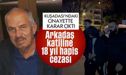 Kuşadası'ndaki cinayette karar çıktı: Arkadaş katiline 18 yıl hapis cezası