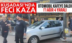 Kuşadası'nda feci kaza; Otomobil kafeye daldı, 1'i ağır 4 yaralı