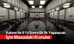 Kabine'de 9 Yıl Sonra Bir İlk Yaşanacak: İşte Masadaki Konular