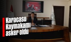 Karacasu Kaymakamı asker oldu