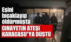 Eşini bıçaklayıp öldürmüştü! Cinayetin acısı Karacasu'ya düştü