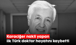 Karaciğer nakli yapan ilk Türk doktor hayatını kaybetti