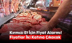 Kırmızı Et İçin Fiyat Alarmı! Fiyatlar İki Katına Çıkacak