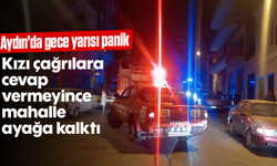 Aydın'da gece yarısı panik: Kızı çağrılara cevap vermeyince, mahalle ayağa kalktı