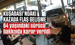 Kuşadası'ndaki kazada flaş gelişme: 84 yaşındaki sürücünün hakkında karar verildi