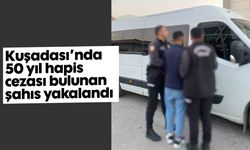 Kuşadası’nda 50 yıl hapis cezası bulunan şahıs yakalandı