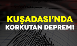 Kuşadası'nda korkutan deprem!