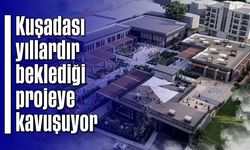 Kuşadası yıllardır beklediği projeye kavuşuyor