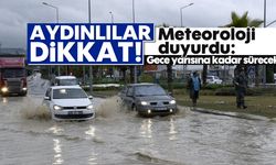 Aydınlılar dikkat, meteoroloji duyurdu: Gece yarısına kadar sürecek