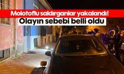 Molotoflu saldırganlar yakalandı! Olayın sebebi belli oldu