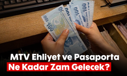 MTV, Ehliyet ve Pasaporta Ne Kadar Zam Gelecek?