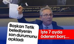 Başkan Tetik belediyenin son durumunu açıkladı! İşte 7 ayda ödenen borç