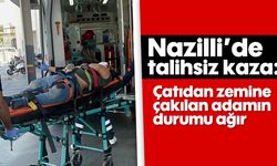 Nazilli’de talihsiz kaza: Çatıdan zemine çakılan adamın durumu ağır