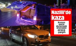 Nazilli’de kaza: Kırmızı ışıkta duramadı önündeki araca çarptı