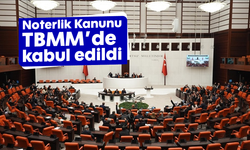 Noterlik Kanunu TBMM'de kabul edildi