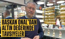 Başkan Önal'dan altın değerinde tavsiyeler