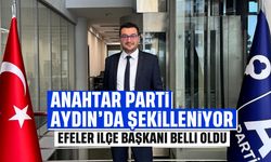 Anahtar Parti Aydın'da şekilleniyor: Efeler İlçe Başkanı Belli Oldu