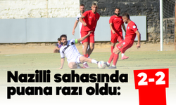 Nazilli sahasında puana razı oldu: 2-2