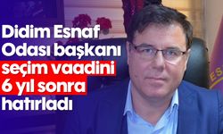 Didim Esnaf Odası başkanı seçim vaadini 6 yıl sonra hatırladı