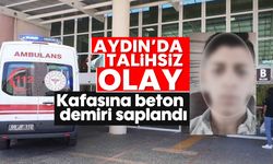 Aydın’da talihsiz olay, kafasına beton demiri saplandı