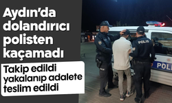 Aydın'da dolandırıcı polisten kaçamadı: Takip edildi, yakalanıp adalete teslim edildi