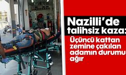 Nazilli’de talihsiz kaza: Üçüncü kattan zemine çakılan adamın durumu ağır