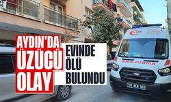 Aydın'da üzücü olay: Evinde ölü bulundu