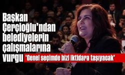 Başkan Çerçioğlu’ndan belediyelerin çalışmalarına vurgu