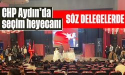 CHP Aydın'da seçim heyecanı! Söz delegelerde