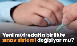 Yeni müfredatla birlikte sınav sistemi değişiyor mu?