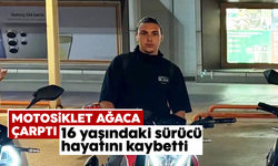 Motosiklet ağaca çarptı: 16 yaşındaki sürücü hayatını kaybetti