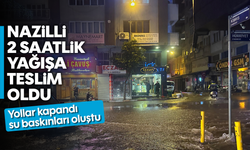 Nazilli 2 saatlik yağışa teslim oldu! Yollar kapandı, su baskınları oluştu