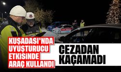 Kuşadası'nda uyuşturucu etkisinde araç kullandı: Cezadan kaçamadı