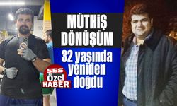 Müthiş dönüşüm: 32 yaşında yeniden doğdu