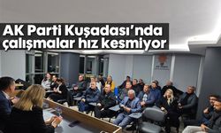 AK Parti Kuşadası'nda çalışmalar hız kesmiyor