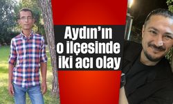 Aydın’ın o ilçesinde iki acı olay