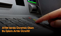 ATM’lerde Ücretsiz Olan Bu İşlem Artık Ücretli!