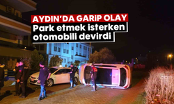 Aydın'da garip olay: Park etmek isterken otomobili devirdi