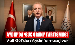 Aydın’da 'suç oranı' tartışması: Vali Gül’den Aydın’a mesaj var