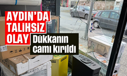 Aydın'da talihsiz olay: Dükkanın camı kırıldı