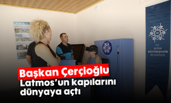 Başkan Çerçioğlu, Latmos’un kapılarını dünyaya açtı