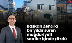 Başkan Zencirci, bir yıldır süren mağduriyeti saatler içinde çözdü