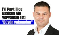 İYİ Parti İlçe Başkanı Alp veryansın etti; 'Düşün yakamdan'