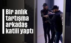 Bir anlık tartışma arkadaş katili yaptı