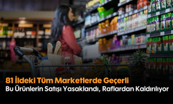 81 İldeki Tüm Marketlerde Geçerli: Bu Ürünlerin Satışı Yasaklandı, Raflardan  Kaldırılıyor