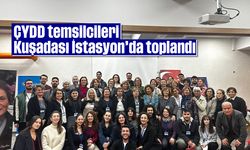 ÇYDD temsilcileri Kuşadası İstasyon'da toplandı