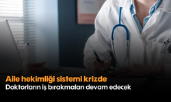 Aile hekimliği sistemi krizde: Doktorların iş bırakmaları devam edecek