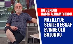 İki gündür haber alınamıyordu: Nazilli'de sevilen esnaf evinde ölü bulundu