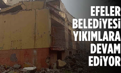 Efeler Belediyesi yıkımlara devam ediyor